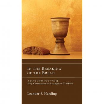 In the Breaking of the Bread: A User's Guide to a Service of Holy Communion in the Anglican Tradition