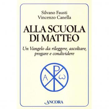 Alla scuola di Matteo. Un Vangelo da rileggere, ascoltare, pregare e condividere