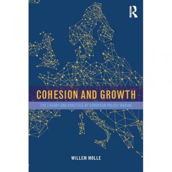 Cohesion and Growth: The Theory and Practice of European Policy Making