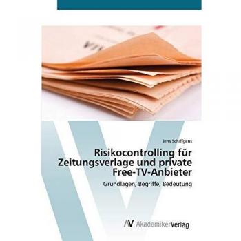 Risikocontrolling für Zeitungsverlage und private Free-TV-Anbieter: Grundlagen, Begriffe, Bedeutung