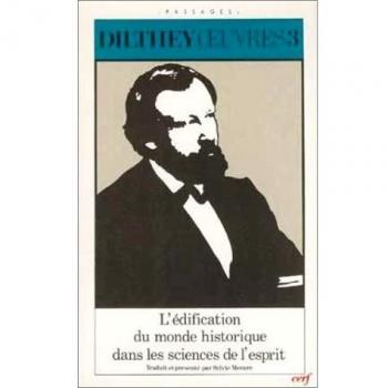 Oeuvres Dilthey, tome 3 : L'Edification du monde historique dans les sciences de l'esprit (Passages)