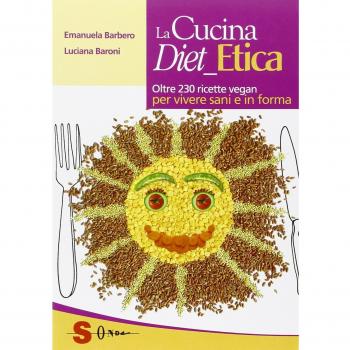 La cucina diet etica. Oltre 230 ricette vegan per vivere sani e in forma -...