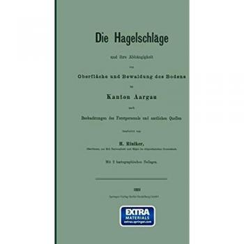 Die Hagelschläge und ihre Abhängigkeit von Oberfläche und Bewaldung des Bodens im Kanton Aargau