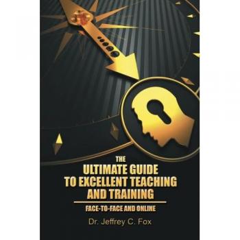 Fox, Jeffrey C.: The Ultimate Guide to Excellent Teaching and Training