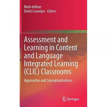 Assessment and Learning in Content and Language Integrated Learning (CLIL) Classrooms: Approaches and Conceptualisations