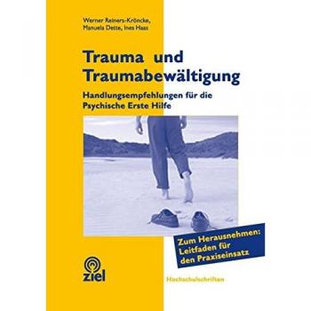 Werner Reiners-Kröncke Trauma Und Traumabewältigung: Handlungsempfehlungen Für Die Psychische Erste Hilfe. Zum Herausnehmen: Leitfaden Für Den Praxiseinsatz Mit 28 Seiten