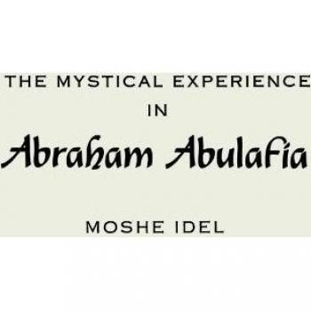 The Mystical Experience in Abraham Abulafia (Suny Series in the Anthropology of Work)