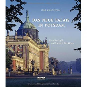 Jörg Kirschstein Das Neue Palais In Potsdam: Familienidyll Und Kaiserlicher Glanz
