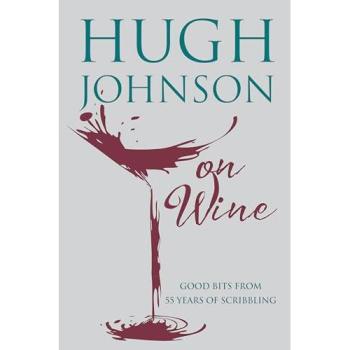 Hugh Johnson on Wine: Good Bits from 55 Years of Scribbling-Hugh Johnson