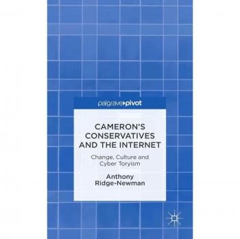 Cameron’s Conservatives and the Internet: Change, Culture and Cyber Toryism