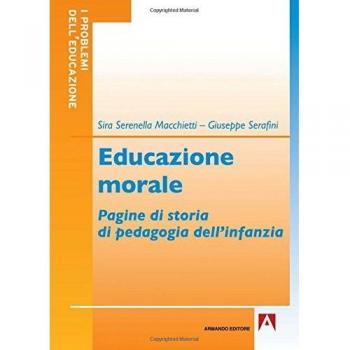 Educazione morale. Pagine di storia di pedagogia dell'infanzia
