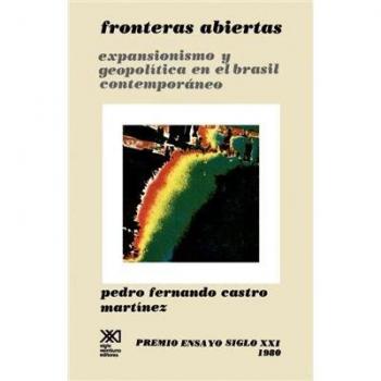 Fronteras Abiertas Expansionismo Y Geopolitica En El Brasil Contemporaneo/Open Borders Expansionism and Geopolitics in Contemporary Brazil