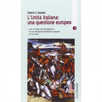 L'Unità italiana: una questione europea. Luci e ombre del Risorgimento, in una narrazione destinata ai giovani