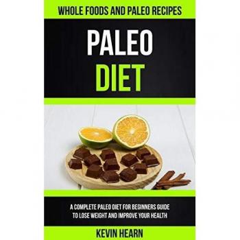 Paleo Diet: A Complete Paleo Diet for Beginners guide to Lose Weight and Improve Your Health