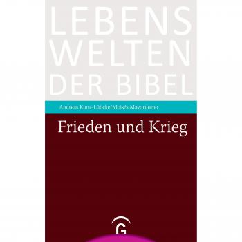 Frieden und Krieg (Lebenswelten der Bibel, Band 0)