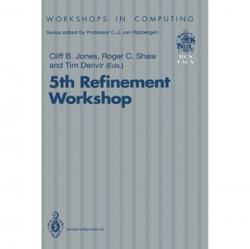 5th Refinement Workshop: Proceedings Of The 5Th Refinement Workshop, Organised By Bcs-Facs, London, 8-10 January 1992