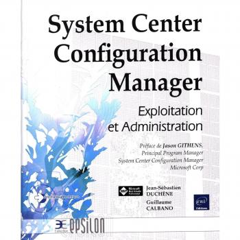 System center configuration manager : exploitation et administration