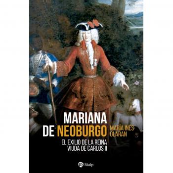 Mariana de Neoburgo: El exilio de la reina viuda de Carlos II (Tapa blanda).