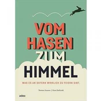 Vom Hasen zum Himmel: Was es an Ostern wirklich zu feiern gibt.