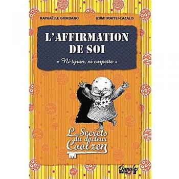 L'affirmation de soi Les secrets du Dr Coolzen