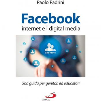 Facebook, internet e i digital media. Una guida per genitori ed educatori