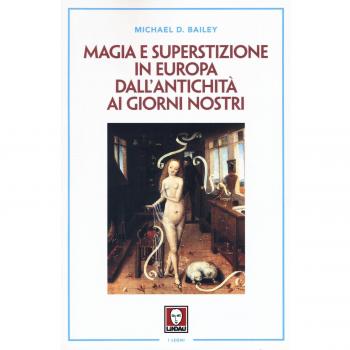 Magia e superstizione in Europa dall'antichità ai giorni nostri. Nuova ediz.