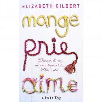 Mange, prie, aime : Changer de vie, on en a tous rêvé... Elle a osé !