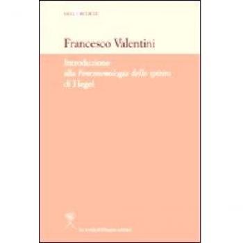 Introduzione alla «Fenomenologia dello Spirito» di Hegel Francesco Valentini