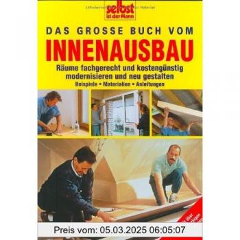 Das grosse Buch vom Innenausbau: Räume fachgerecht und kostengünstig modernisieren und neu gestalten