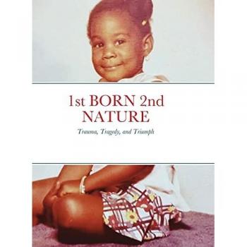 1st BORN 2nd NATURE: Trauma, Tragedy, and Triumph