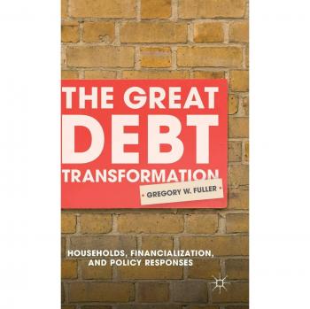 The Great Debt Transformation: Households, Financialization, and Policy Responses