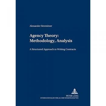 Agency Theory: Methodology, Analysis: A Structured Approach to Writing Contracts