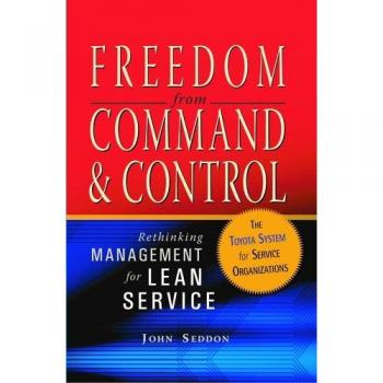 Freedom from Command and Control: Rethinking Management for Lean Service