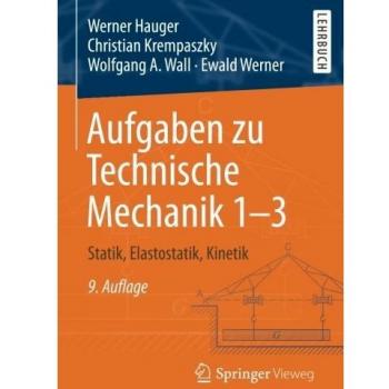 Aufgaben zu Technische Mechanik 1-3: Statik, Elastostatik, Kinetik