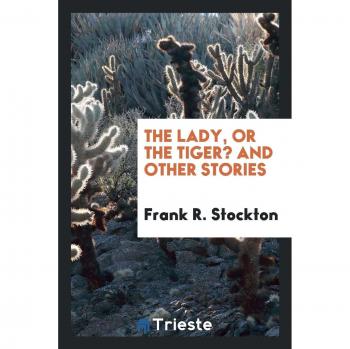 The lady or the tiger? and other stories