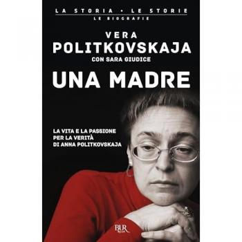 Una madre. La vita e la passione per la verità di Anna Politkovskaja
