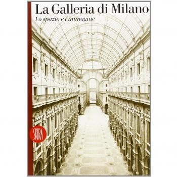 La Galleria di Milano. Lo spazio e l'immagine. Ediz. italiana e inglese