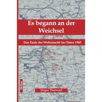 Es begann an der Weichsel: Das Ende der Wehrmacht im Osten 1945