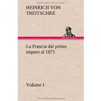 La Francia dal primo impero al 1871 Volume I