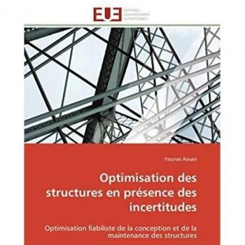Optimisation des structures en présence des incertitudes: Optimisation fiabiliste de la conception et de la maintenance des structures