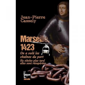 Jean-Pierre Cassely Marseille, 1423 : On A Volé Les Chaînes Du Port