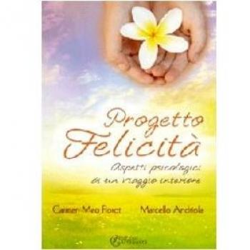 Progetto felicità. Aspetti psicologici di un viaggio interiore