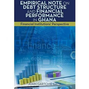 Empirical Note on Debt Structure and Financial Performance in Ghana: Financial Institutions' Perspective