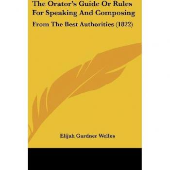 The Orator's Guide Or Rules For Speaking And Composing