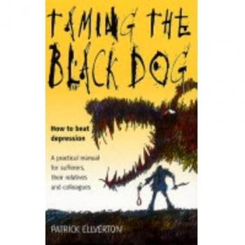 Patrick Ellverton Taming The Black Dog: How To Beat Depression