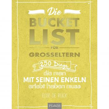 ELISE DE RIJCK Die Bucket List Für Großeltern: 250 Dinge, Die Man Mit Seinen Enkelkindern Erlebt Haben Muss