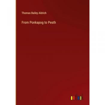 Aldrich, Thomas Bailey: From Ponkapog to Pesth