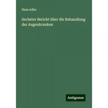 Sechster Bericht über die Behandlung der Augenkranken