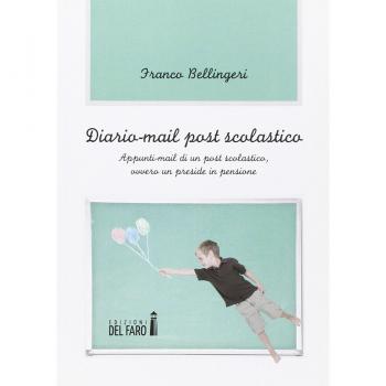 Diario-mail post scolastico. Appunti-mail di un post scolastico, ovvero un preside in pensione