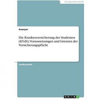 Die Krankenversicherung der Studenten (KVdS). Voraussetzungen und Grenzen der Versicherungspflicht